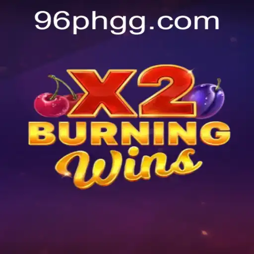 Burning Wins X2: A Captivating Game with Endless Excitement and Thrills